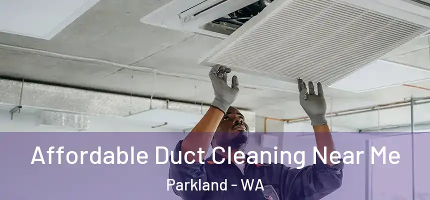  Affordable Duct Cleaning Near Me Parkland - WA
