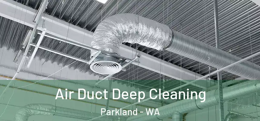 Air Duct Deep Cleaning Parkland - WA