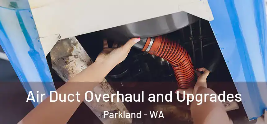  Air Duct Overhaul and Upgrades Parkland - WA
