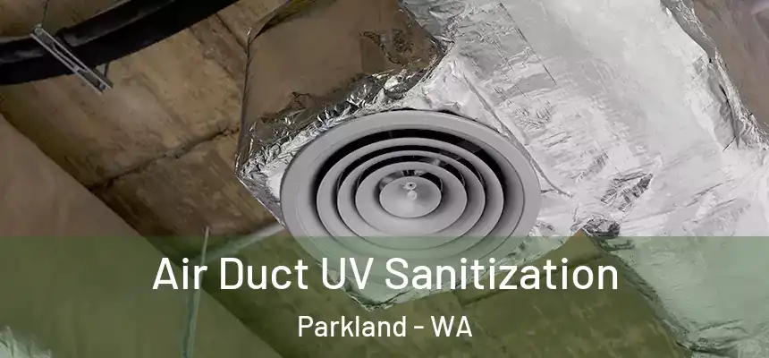 Air Duct UV Sanitization Parkland - WA