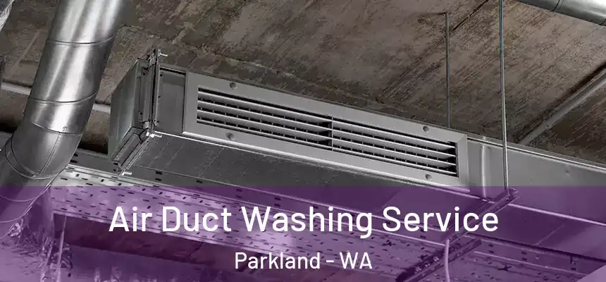  Air Duct Washing Service Parkland - WA