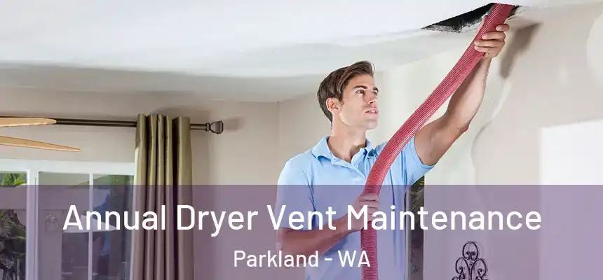  Annual Dryer Vent Maintenance Parkland - WA