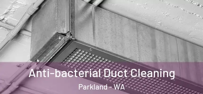 Anti-bacterial Duct Cleaning Parkland - WA