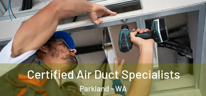 Certified Air Duct Specialists Parkland - WA