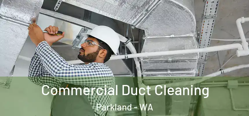 Commercial Duct Cleaning Parkland - WA