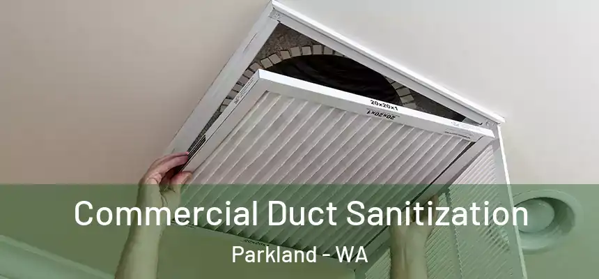 Commercial Duct Sanitization Parkland - WA