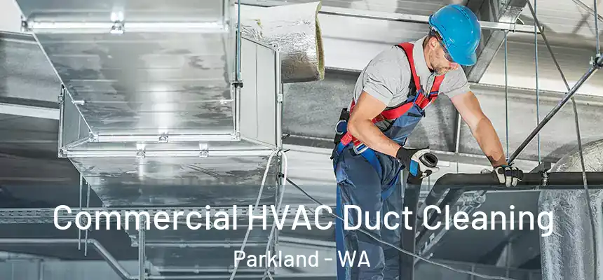  Commercial HVAC Duct Cleaning Parkland - WA