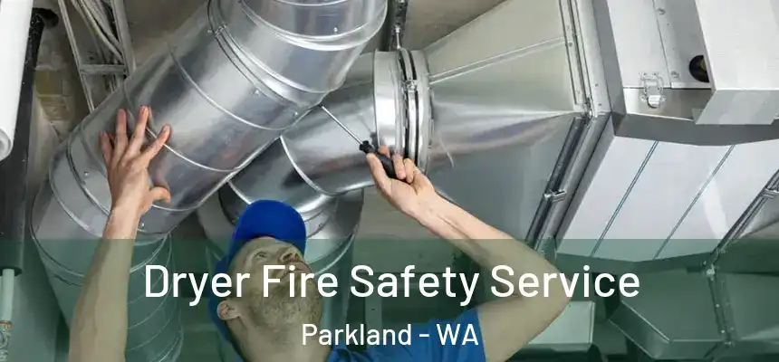  Dryer Fire Safety Service Parkland - WA