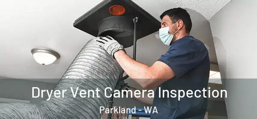  Dryer Vent Camera Inspection Parkland - WA