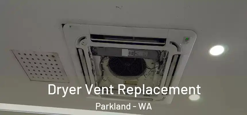 Dryer Vent Replacement Parkland - WA