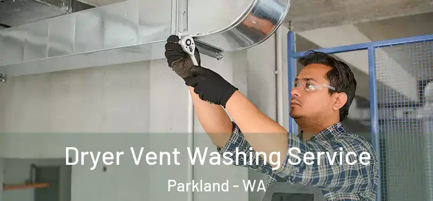 Dryer Vent Washing Service Parkland - WA