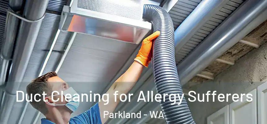  Duct Cleaning for Allergy Sufferers Parkland - WA