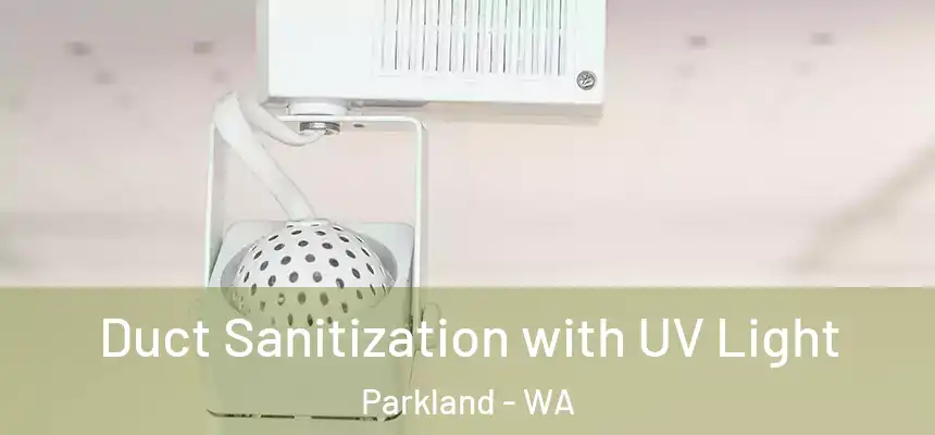  Duct Sanitization with UV Light Parkland - WA