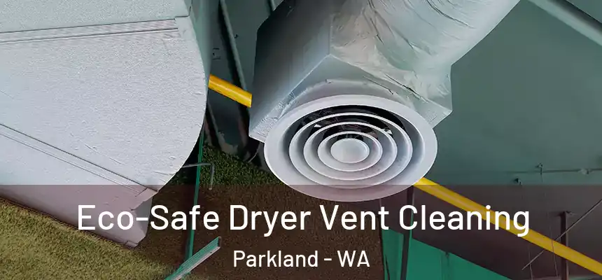 Eco-Safe Dryer Vent Cleaning Parkland - WA