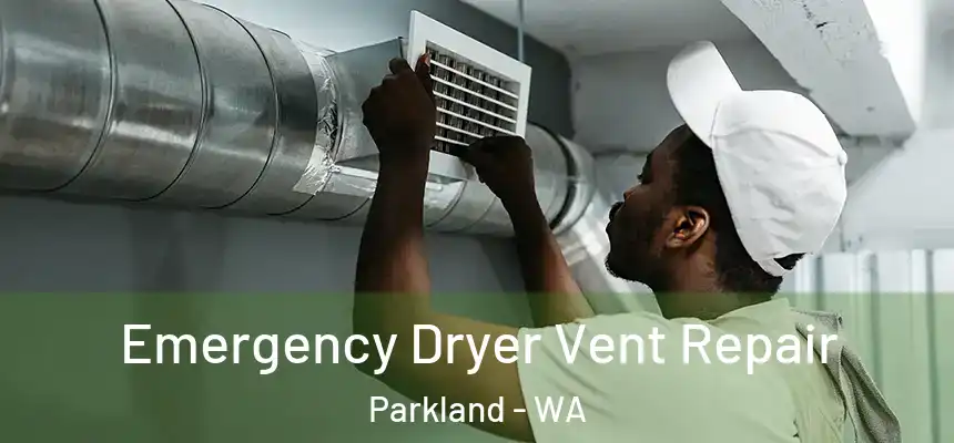 Emergency Dryer Vent Repair Parkland - WA