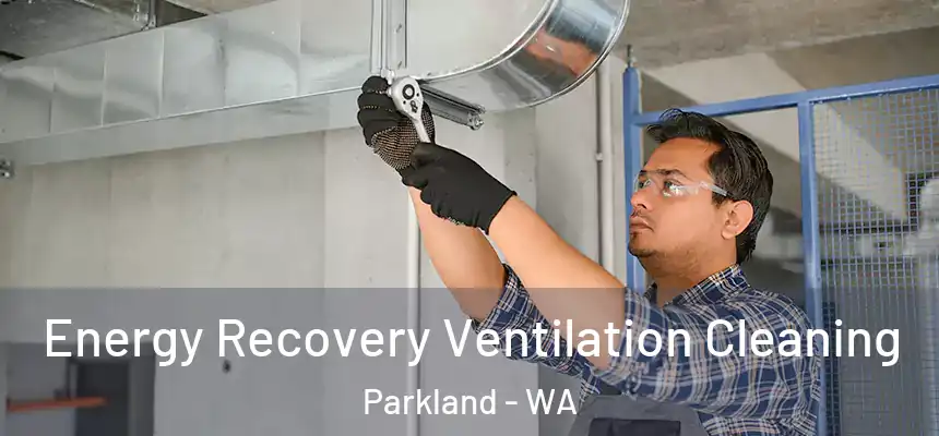  Energy Recovery Ventilation Cleaning Parkland - WA