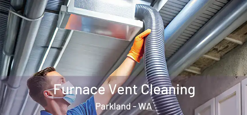 Furnace Vent Cleaning Parkland - WA