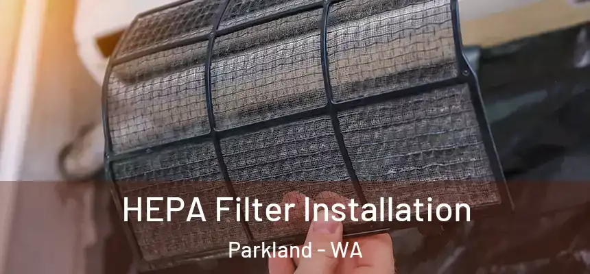  HEPA Filter Installation Parkland - WA