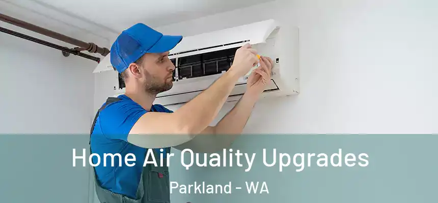  Home Air Quality Upgrades Parkland - WA