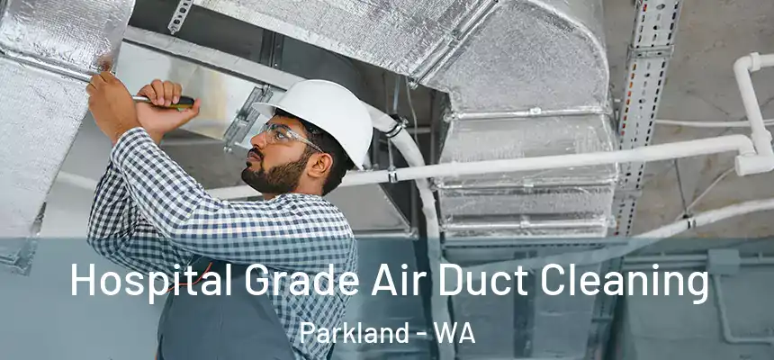  Hospital Grade Air Duct Cleaning Parkland - WA