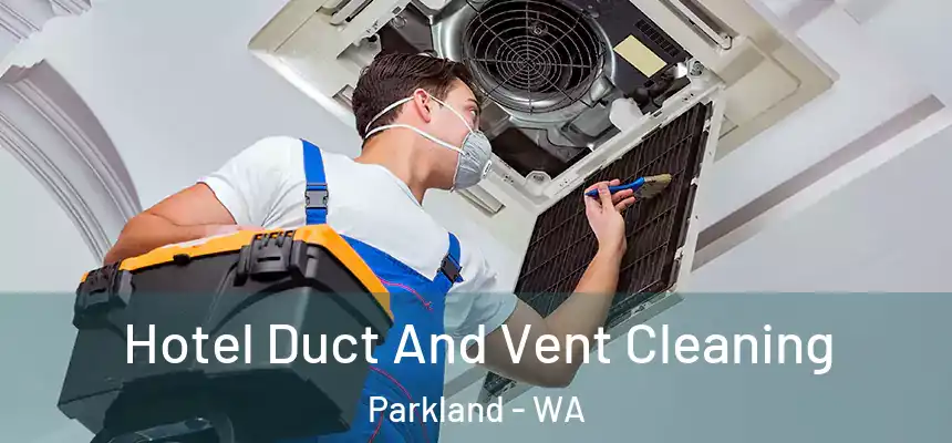 Hotel Duct And Vent Cleaning Parkland - WA