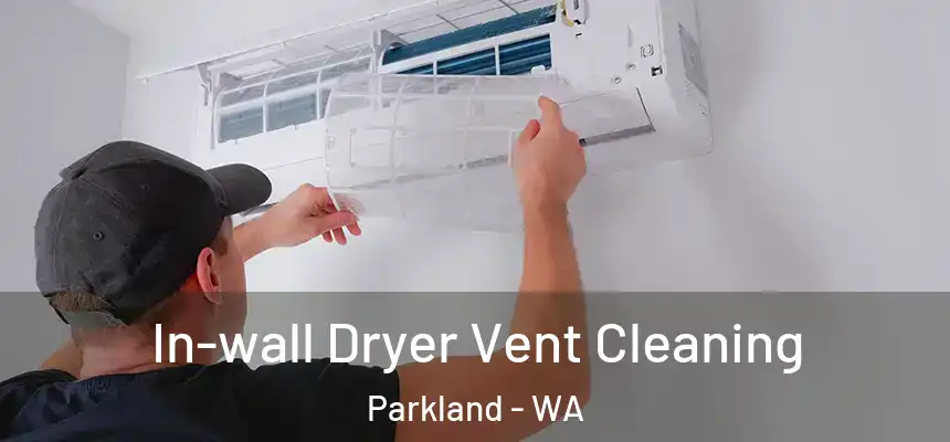 In-wall Dryer Vent Cleaning Parkland - WA