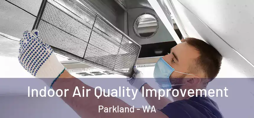 Indoor Air Quality Improvement Parkland - WA