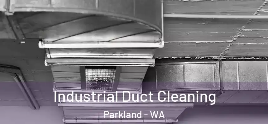  Industrial Duct Cleaning Parkland - WA