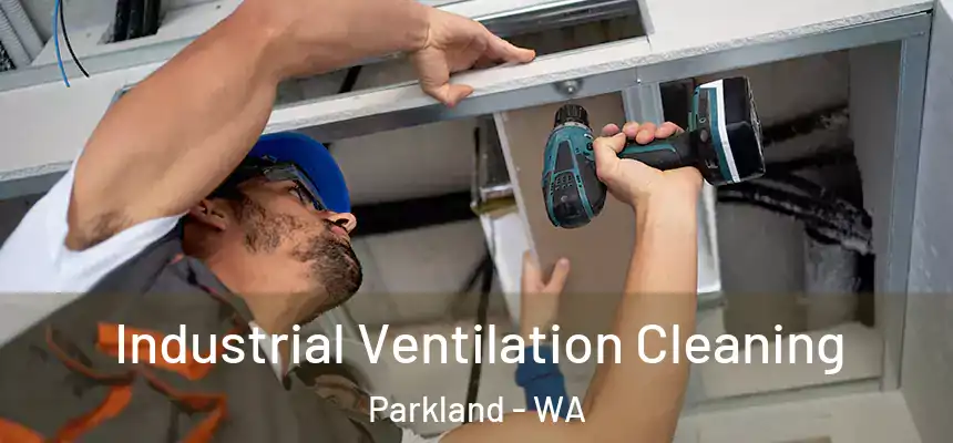 Industrial Ventilation Cleaning Parkland - WA