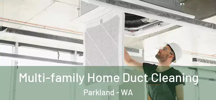 Multi-family Home Duct Cleaning Parkland - WA