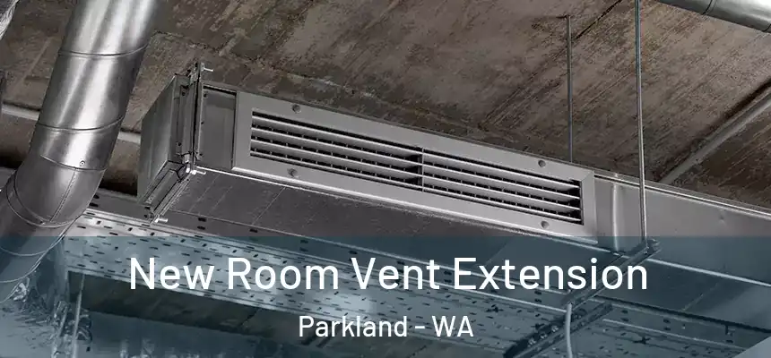  New Room Vent Extension Parkland - WA