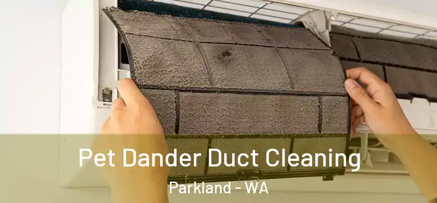 Pet Dander Duct Cleaning Parkland - WA