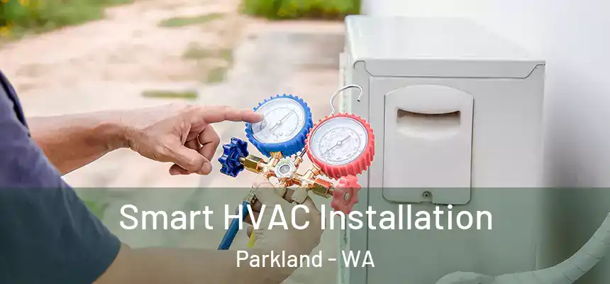  Smart HVAC Installation Parkland - WA