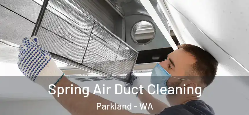 Spring Air Duct Cleaning Parkland - WA
