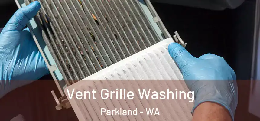 Vent Grille Washing Parkland - WA
